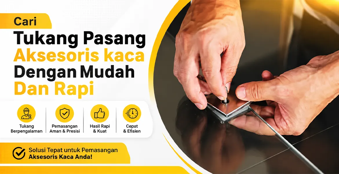Cari Tukang Pasang Aksesoris kaca Dengan Mudah Dan Rapi