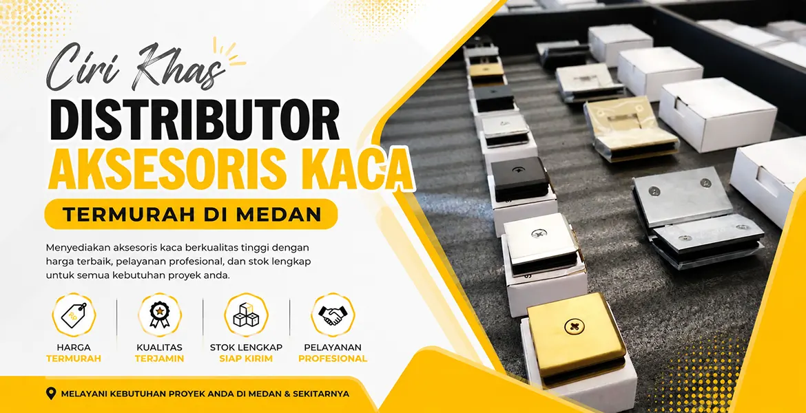 Ciri Khas Distributor Aksesoris Kaca Termurah di Medan