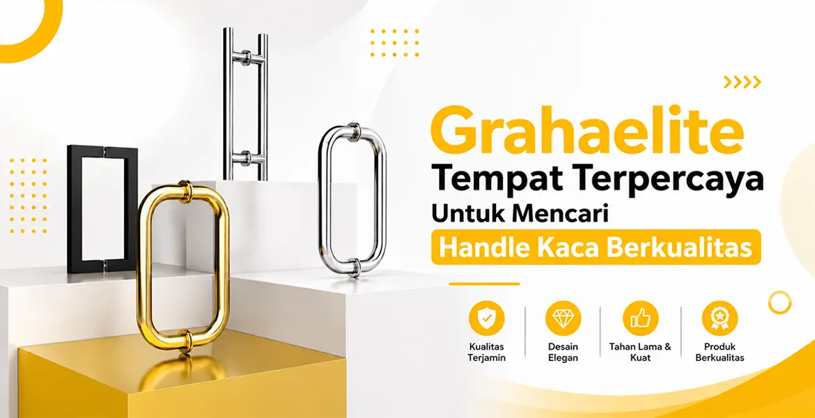 Grahaelite Tempat Terpercaya Untuk Mencari Handle Kaca Berkualitas