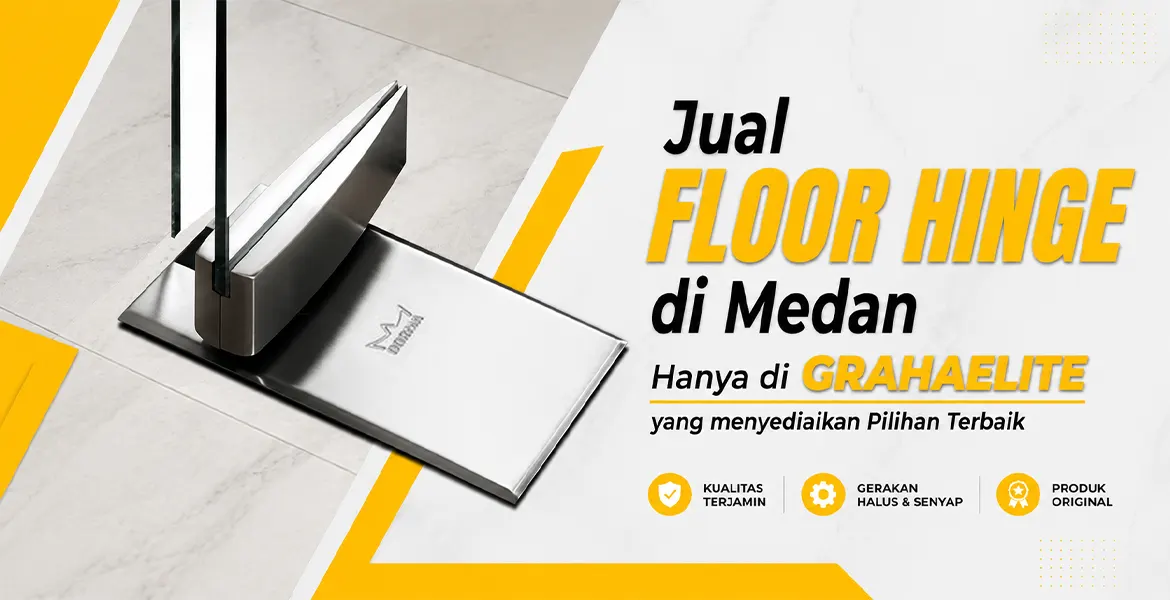 Jual Floor Hinge di Medan Hanya di Grahaelite yang menyediakan Pilihan Terbaik