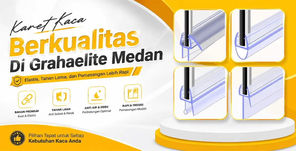Karet Kaca Berkualitas Di Grahaelite Medan