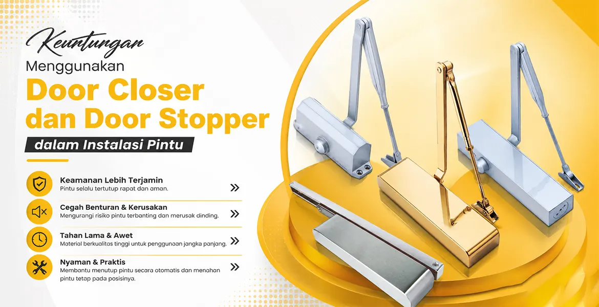 Keuntungan Menggunakan Door Closer dan Door Stopper dalam Instalasi Pintu