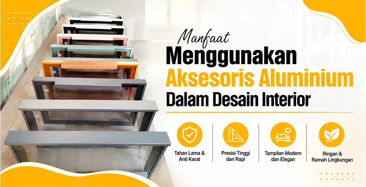 Manfaat Menggunakan Aksesoris Aluminium Dalam Desain Interior