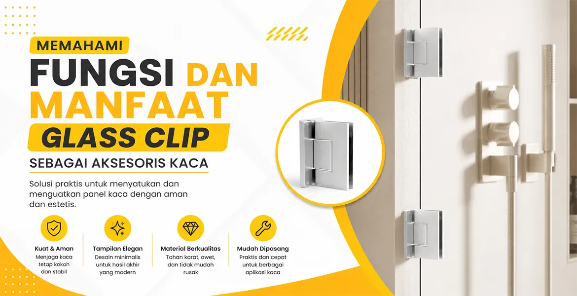 Memahami Fungsi dan Manfaat Glass Clip sebagai Aksesoris Kaca