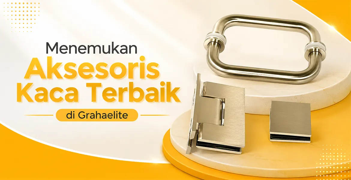 Menemukan Aksesoris Kaca Terbaik di Grahaelite