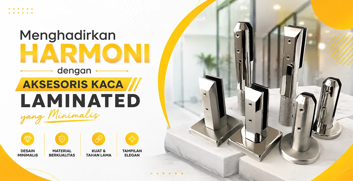 Menghadirkan Harmoni dengan Aksesoris Kaca Laminated yang Minimalis