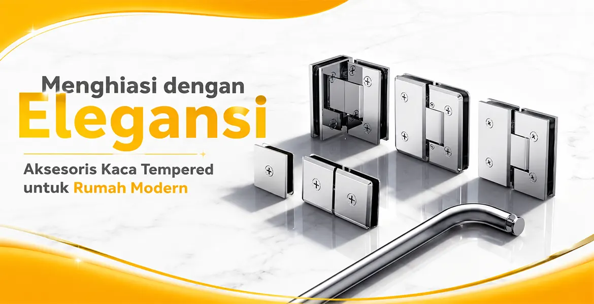 Menghiasi dengan Elegansi Aksesoris Kaca Tempered untuk Rumah Modern