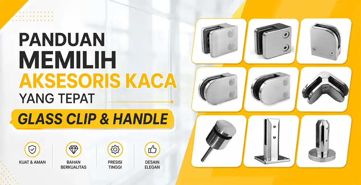 Panduan Memilih Aksesoris Kaca yang Tepat Glass Clip & Handle