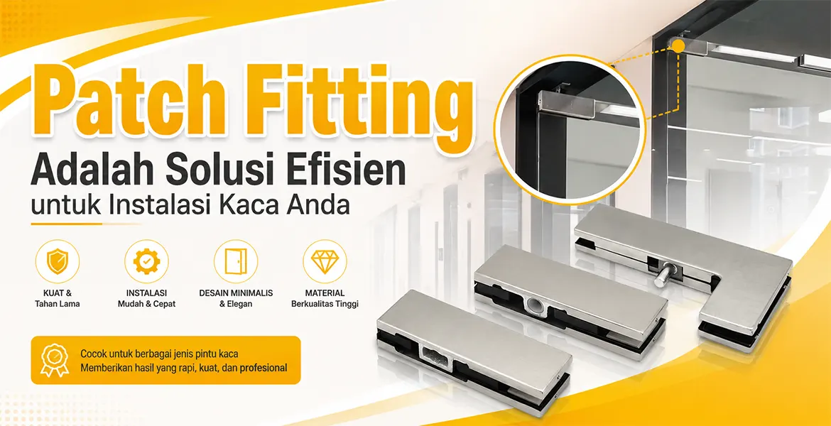 Patch Fitting Adalah Solusi Efisien untuk Instalasi Kaca Anda
