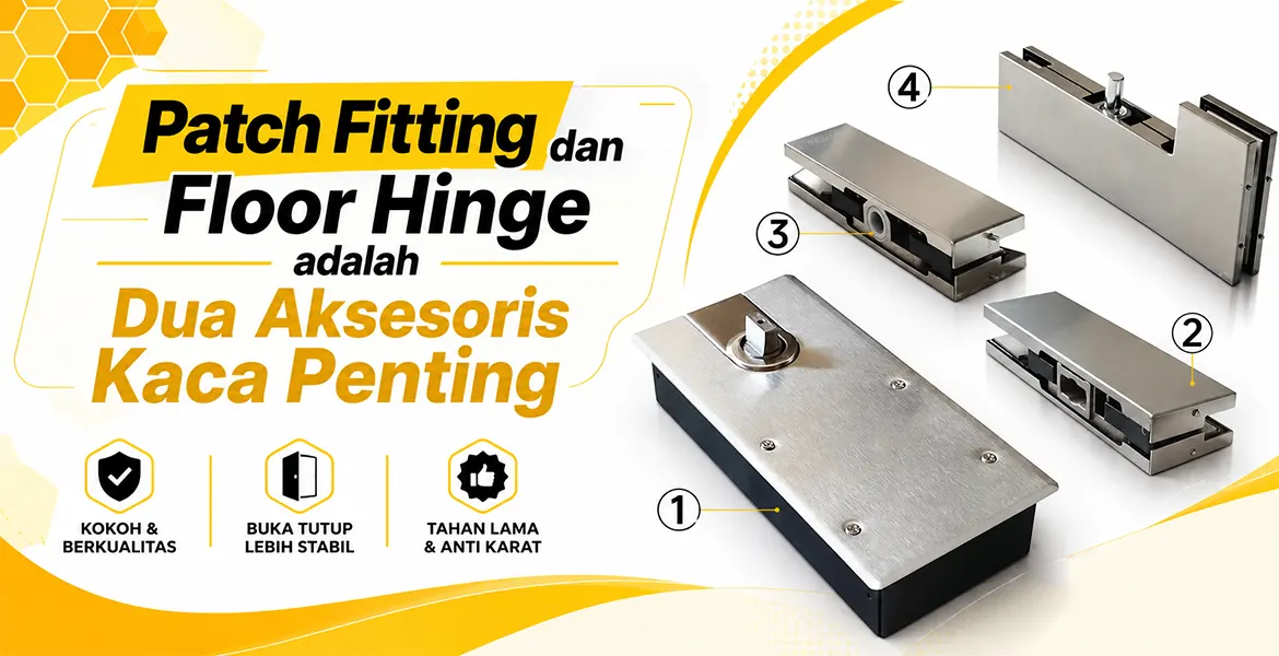 Patch Fitting dan Floor Hinge adalah Dua Aksesoris Kaca Penting