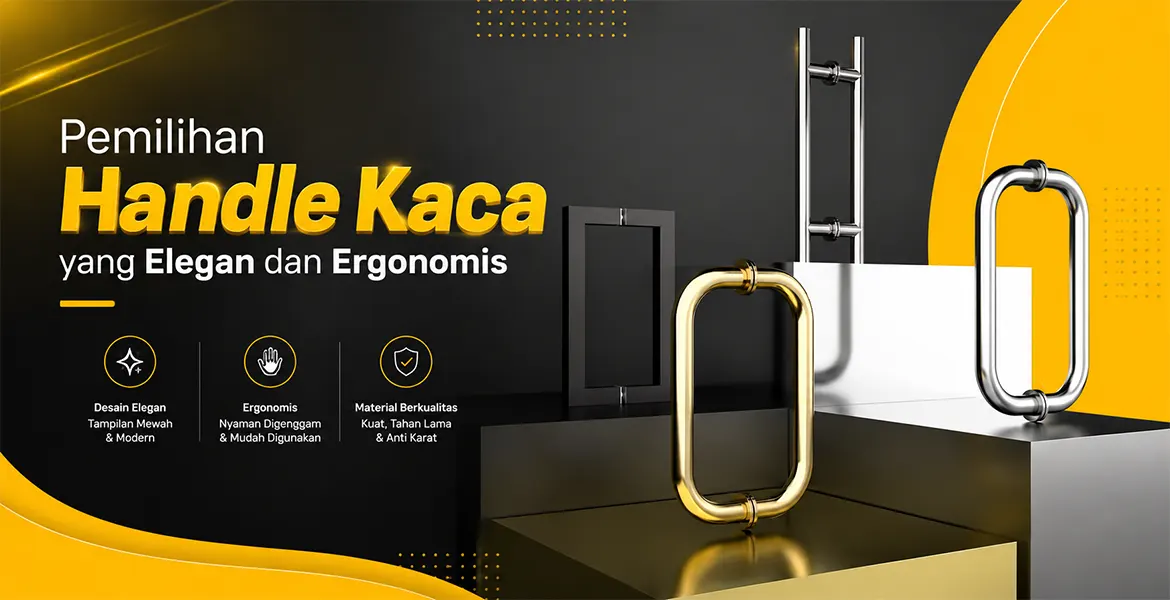 Pemilihan Handle Kaca yang Elegan dan Ergonomis