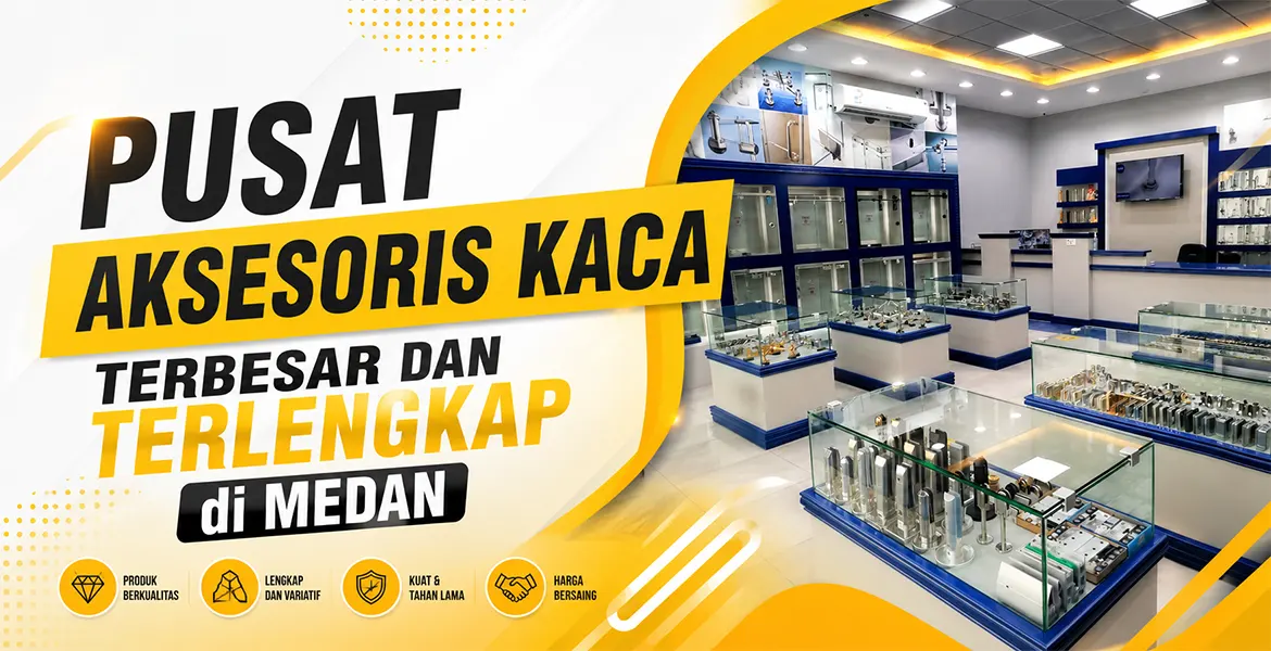 Pusat Aksesoris Kaca Terbesar Dan Terlengkap di Medan