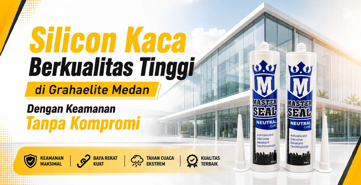 Silicon Kaca Berkualitas Tinggi di Grahaelite Medan Dengan Keamanan Tanpa Kompromi