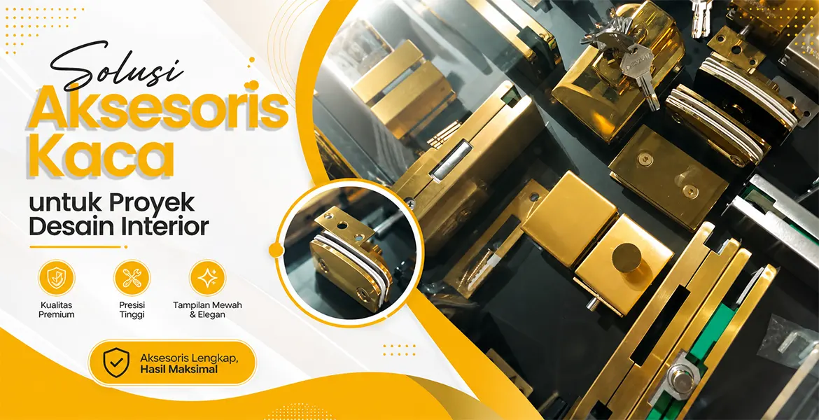 Solusi Aksesoris Kaca untuk Proyek Desain Interior
