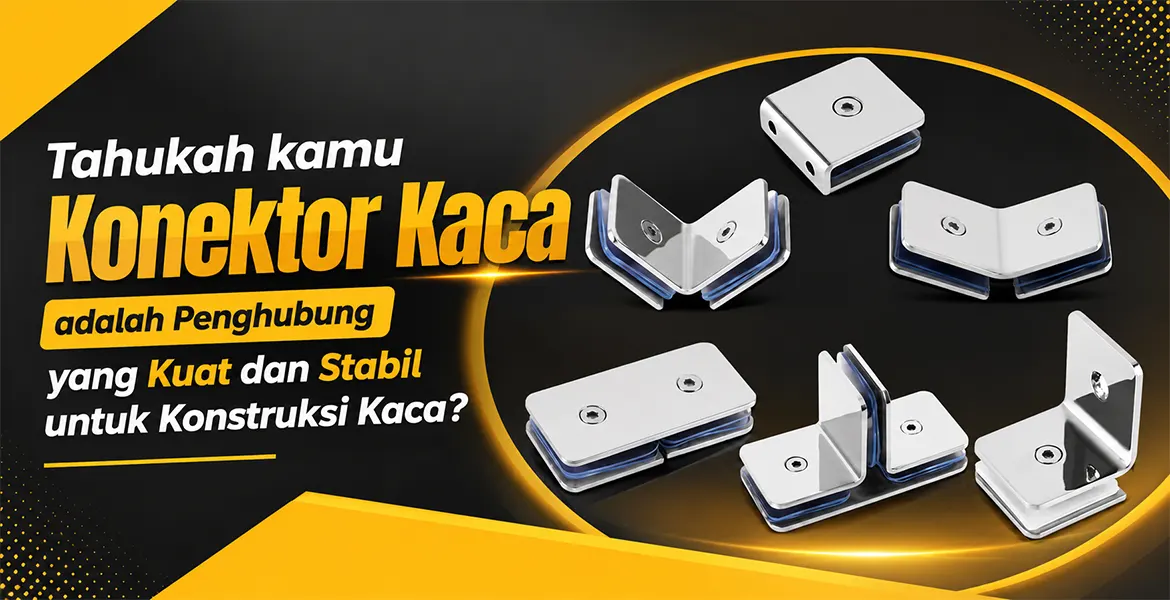 Tahukah kamu Konektor Kaca adalah Penghubung yang Kuat dan Stabil untuk Konstruksi Kaca?