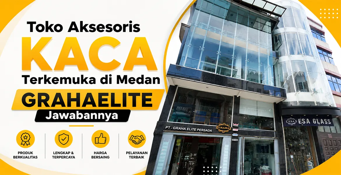 Toko Aksesoris Kaca Terkemuka di Medan Grahaelite Jawabannya