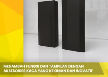 Menambah Fungsi dan Tampilan dengan Aksesories Kaca yang Kekinian dan Inovatif