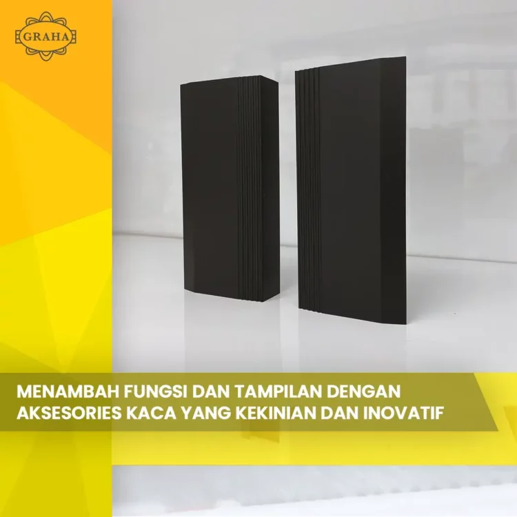 Menambah Fungsi dan Tampilan dengan Aksesories Kaca yang Kekinian dan Inovatif