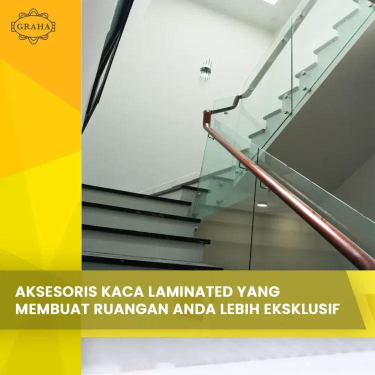 Aksesoris Kaca Laminated yang Membuat Ruangan Anda Lebih Eksklusif