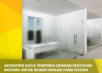 Aksesoris Kaca Tempered dengan Sentuhan Modern untuk Ruang Makan yang Elegan