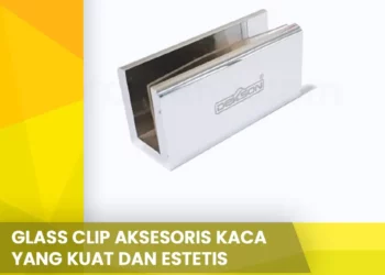Glass Clip Aksesoris Kaca yang Kuat dan Estetis