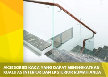 Aksesories Kaca yang Dapat Meningkatkan Kualitas Interior dan Eksterior Rumah Anda