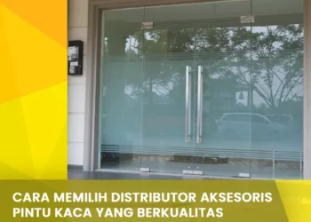Cara Memilih Distributor Aksesoris Pintu Kaca yang Berkualitas