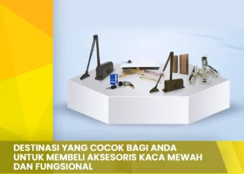 Destinasi Yang Cocok Bagi Anda untuk Membeli Aksesoris Kaca Mewah dan Fungsional