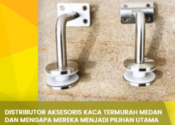Distributor Aksesoris Kaca Termurah Medan dan mengapa Mereka Menjadi Pilihan Utama
