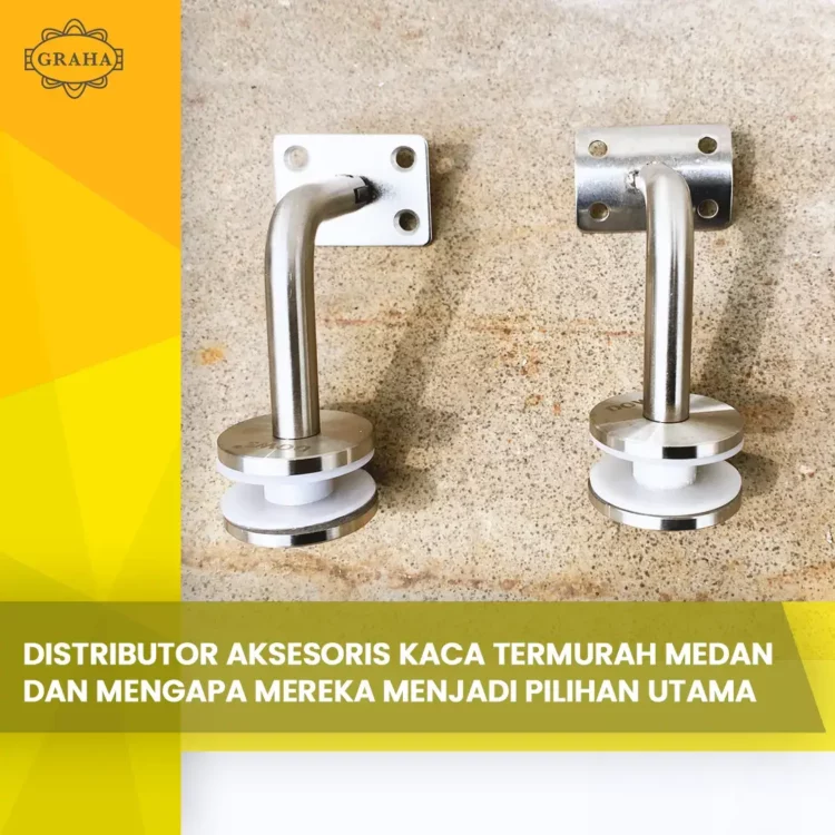 Distributor Aksesoris Kaca Termurah Medan dan mengapa Mereka Menjadi Pilihan Utama