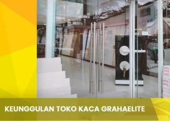 Keunggulan Toko Kaca Grahaelite