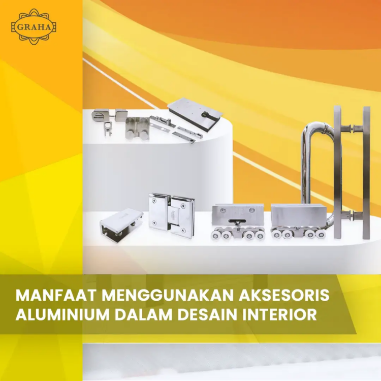 Manfaat Menggunakan Aksesoris Aluminium Dalam Desain Interior