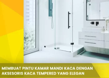 Membuat Pintu Kamar Mandi Kaca Dengan Aksesoris Kaca Tempered yang Elegan