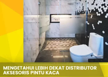 Mengetahui lebih Dekat Distributor Aksesoris Pintu Kaca