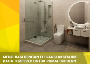 Menghiasi dengan Elegansi Aksesoris Kaca Tempered untuk Rumah Modern