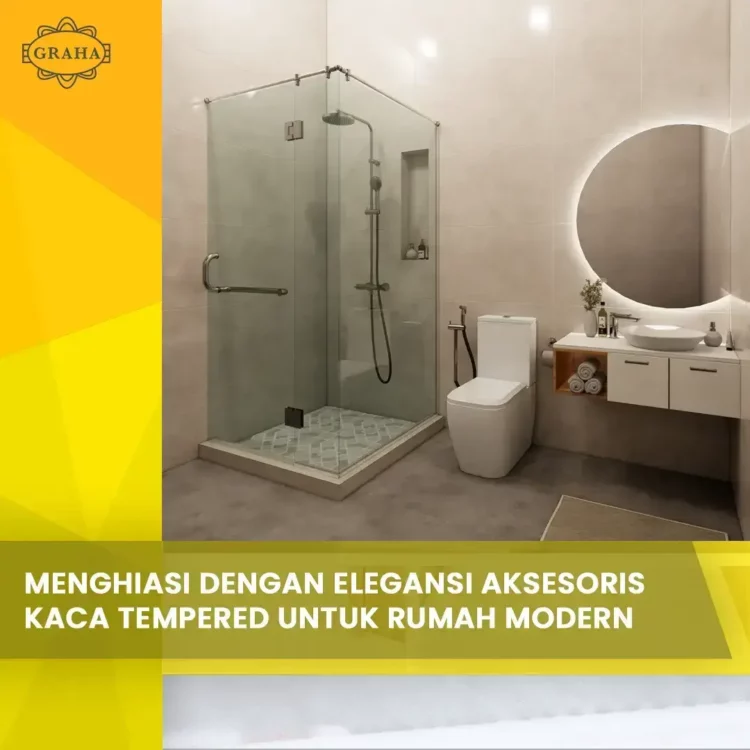 Menghiasi dengan Elegansi Aksesoris Kaca Tempered untuk Rumah Modern