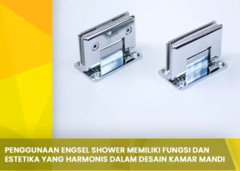 Penggunaan Engsel Shower memiliki Fungsi dan Estetika yang Harmonis dalam Desain Kamar Mandi