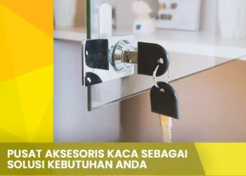 Pusat Aksesoris Kaca Sebagai Solusi Kebutuhan Anda