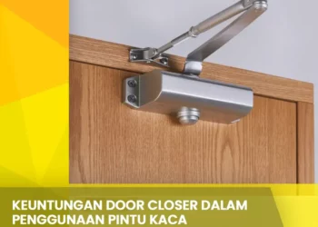 Keuntungan Door Closer dalam Penggunaan Pintu Kaca