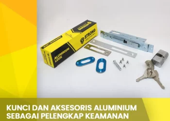 Kunci Dan Aksesoris Aluminium Sebagai Pelengkap Keamanan