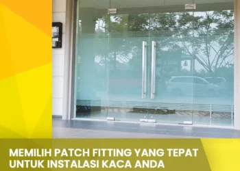 Memilih Patch Fitting yang Tepat untuk Instalasi Kaca Anda