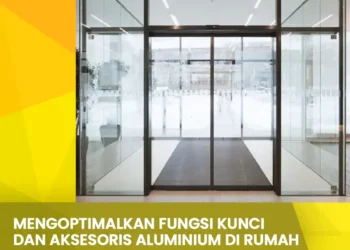 Mengoptimalkan Fungsi Kunci Dan Aksesoris Aluminium Di Rumah