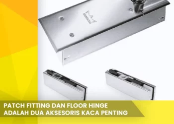 Patch Fitting dan Floor Hinge adalah Dua Aksesoris Kaca Penting