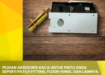 Pilihan Aksesoris Kaca untuk Pintu Anda seperti Patch Fitting, Floor Hinge, dan Lainnya