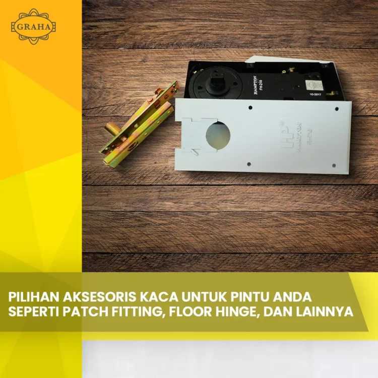 Pilihan Aksesoris Kaca untuk Pintu Anda seperti Patch Fitting, Floor Hinge, dan Lainnya