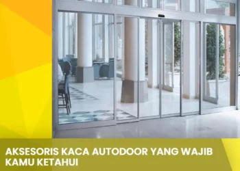Aksesoris Kaca Autodoor yang wajib kamu ketahui