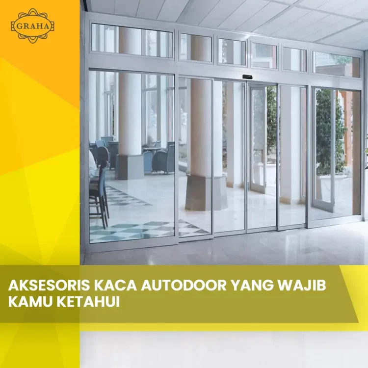 Aksesoris Kaca Autodoor yang wajib kamu ketahui