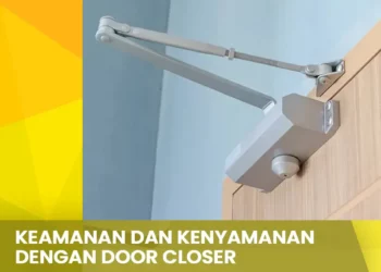Keamanan dan Kenyamanan dengan Door Closer