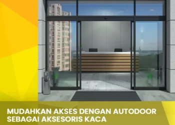 Mudahkan Akses dengan Autodoor sebagai Aksesoris Kaca