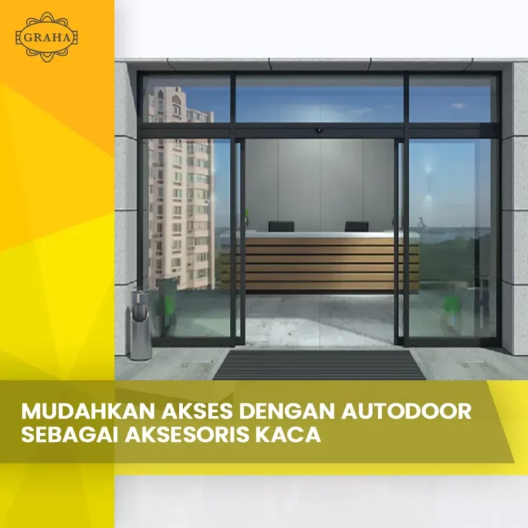 Mudahkan Akses dengan Autodoor sebagai Aksesoris Kaca